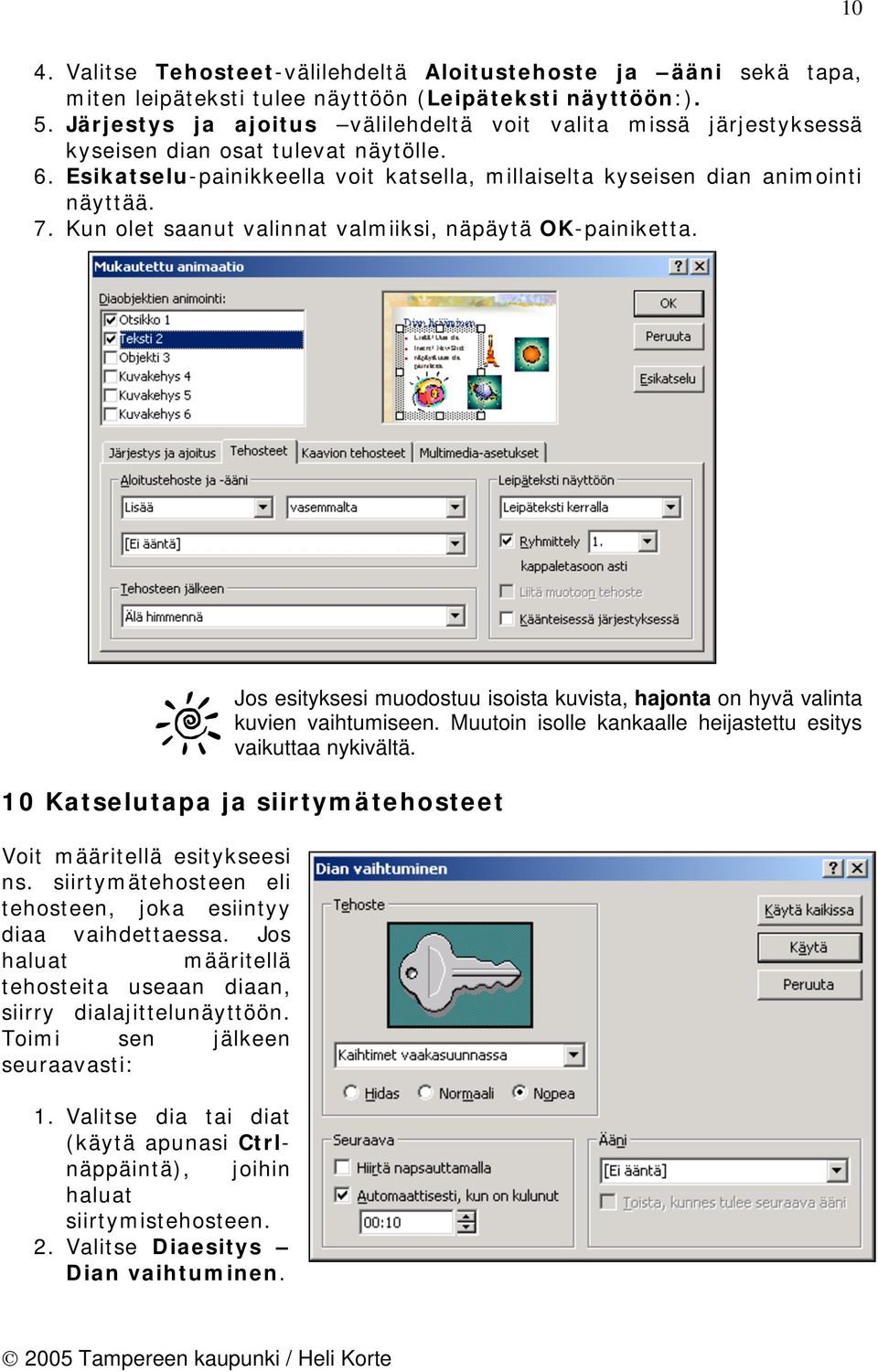 Kun olet saanut valinnat valmiiksi, näpäytä OK-painiketta. Jos esityksesi muodostuu isoista kuvista, hajonta on hyvä valinta kuvien vaihtumiseen.