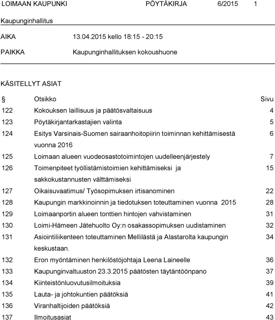 Varsinais-Suomen sairaanhoitopiirin toiminnan kehittämisestä 6 vuonna 2016 125 Loimaan alueen vuodeosastotoimintojen uudelleenjärjestely 7 126 Toimenpiteet työllistämistoimien kehittämiseksi ja 15