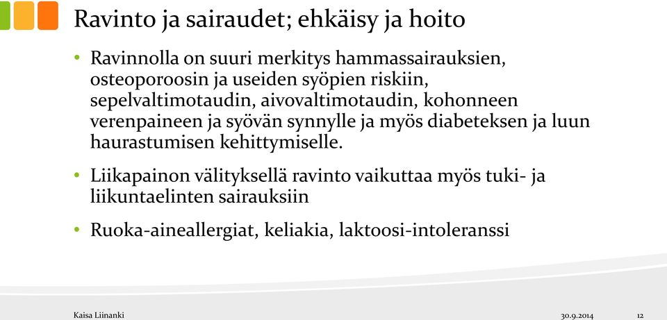 synnylle ja myös diabeteksen ja luun haurastumisen kehittymiselle.