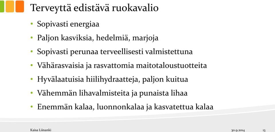 rasvattomia maitotaloustuotteita Hyvälaatuisia hiilihydraatteja, paljon kuitua