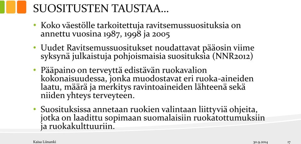 edistävän ruokavalion kokonaisuudessa, jonka muodostavat eri ruoka-aineiden laatu, määrä ja merkitys ravintoaineiden lähteenä sekä