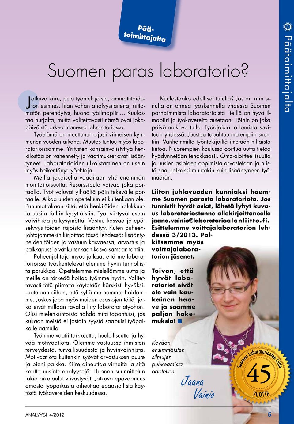 arkea monessa laboratoriossa. Työelämä on muuttunut rajusti viimeisen kymmenen vuoden aikana. Muutos tuntuu myös laboratorioissamme.