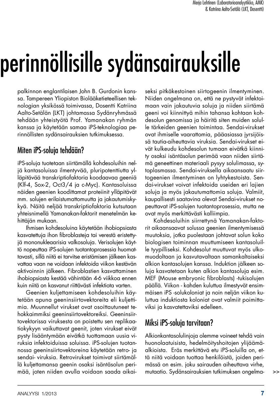 Yamanakan ryhmän kanssa ja käytetään samaa ips-teknologiaa perinnöllisten sydänsairauksien tutkimuksessa. Miten ips-soluja tehdään?