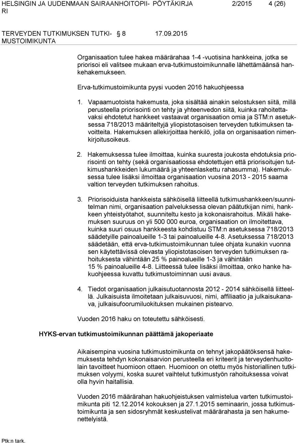 Vapaamuotoista hakemusta, joka sisältää ainakin selostuksen siitä, millä perusteella priorisointi on tehty ja yhteenvedon siitä, kuinka rahoitettavaksi ehdotetut hankkeet vastaavat organisaation omia