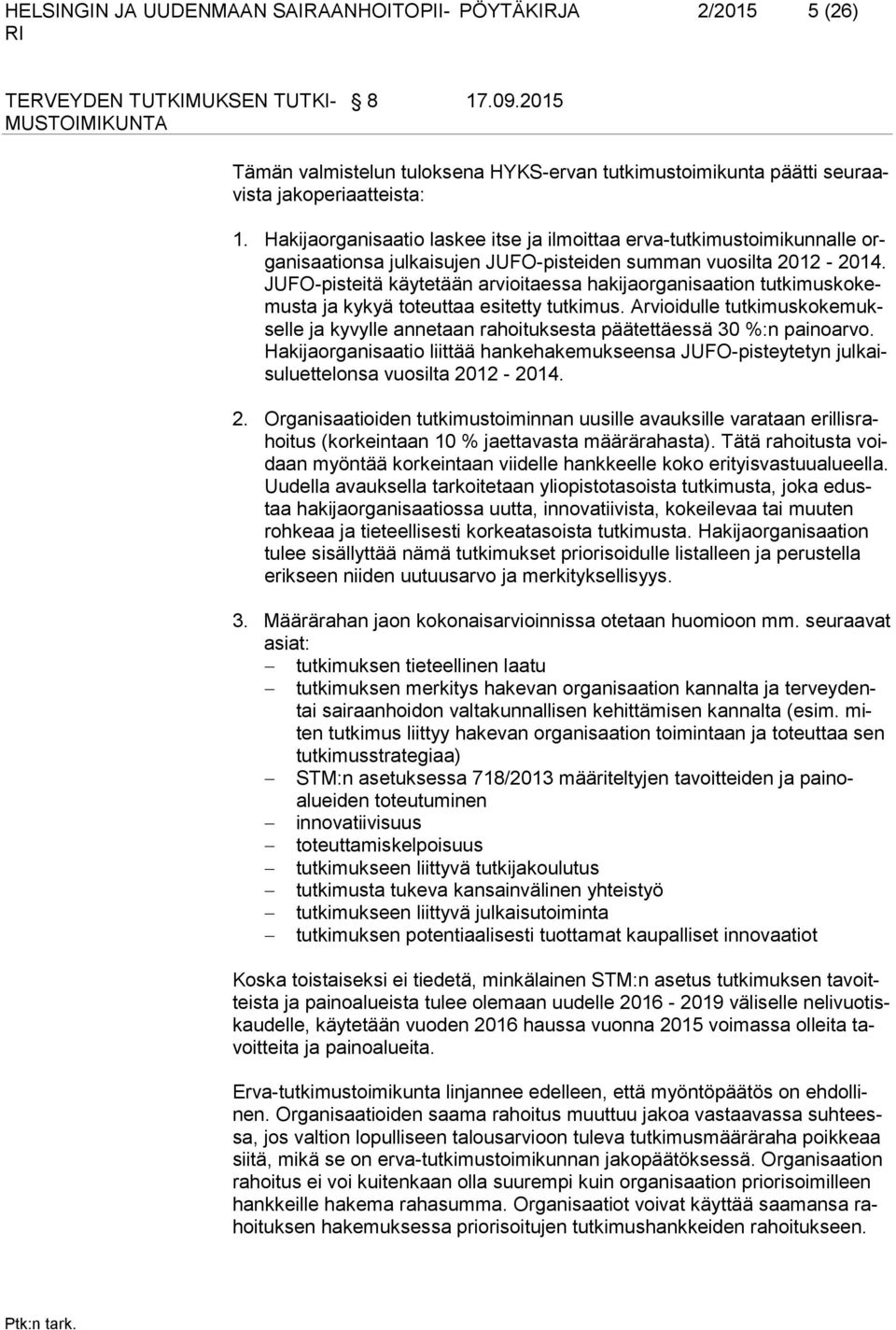 JUFO-pisteitä käytetään arvioitaessa hakijaorganisaation tutkimuskokemusta ja kykyä toteuttaa esitetty tutkimus.