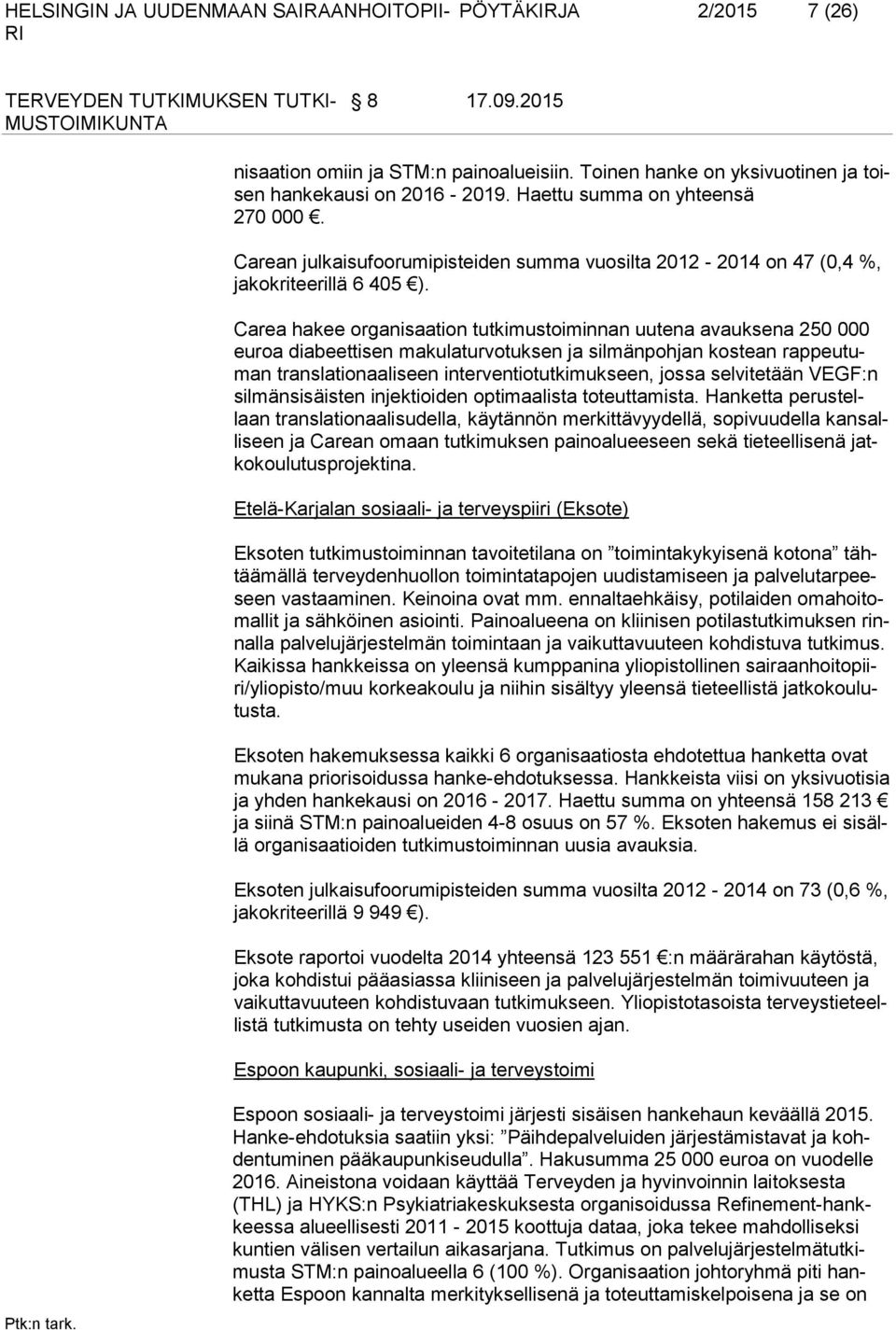 Carea hakee organisaation tutkimustoiminnan uutena avauksena 250 000 euroa diabeettisen makulaturvotuksen ja silmänpohjan kostean rappeutuman translationaaliseen interventiotutkimukseen, jossa