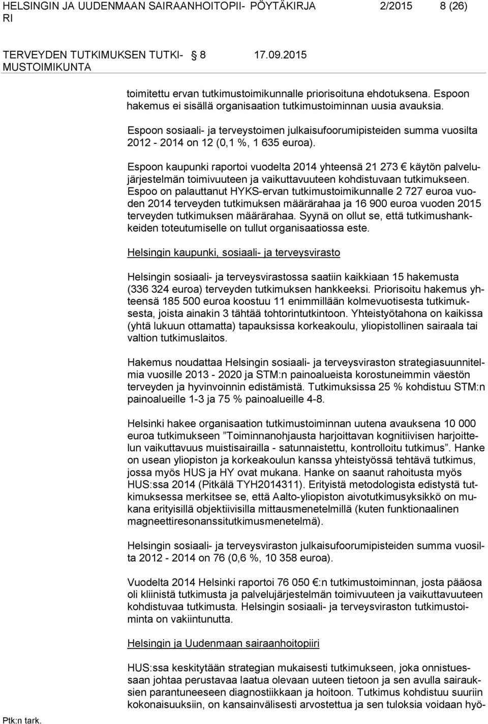 Espoon kaupunki raportoi vuodelta 2014 yhteensä 21 273 käytön palvelujärjestelmän toimivuuteen ja vaikuttavuuteen kohdistuvaan tutkimukseen.
