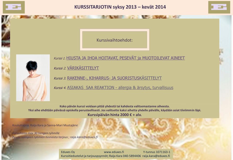 Yksi aihe ehditään päivässä opiskella perusteellisesti. Jos valitsette kaksi aihetta yhdelle päivälle, käydään asiat tiiviimmin läpi. Kurssipäivän hinta 2000 + alv.