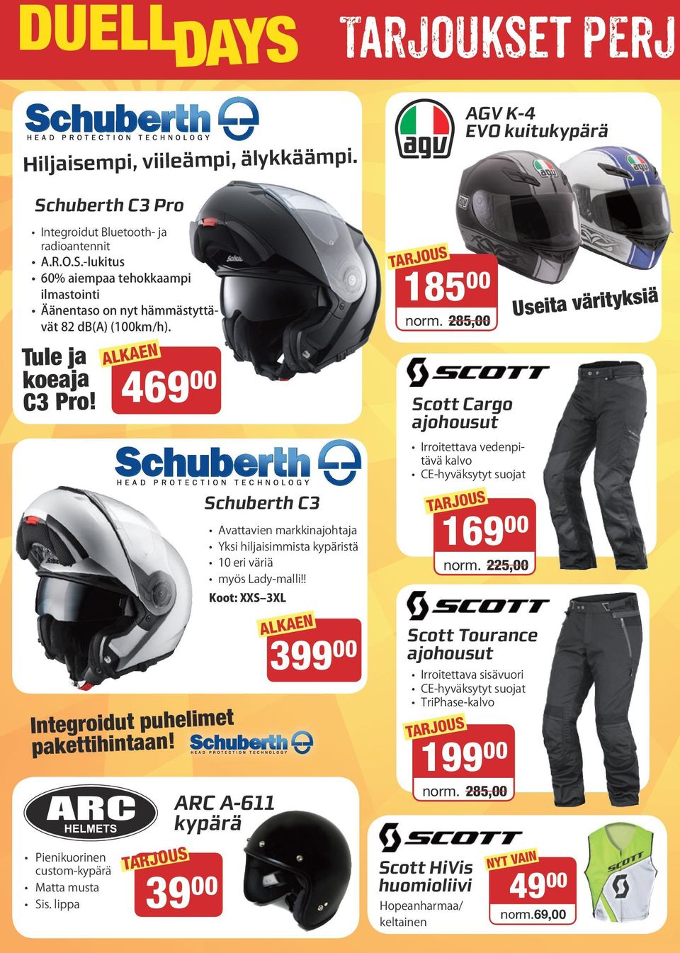 lippa 39 00 chuberth C3 Avattavien markkinajohtaja Yksi hiljaisimmista kypäristä 10 eri väriä myös Lady-malli!! Koot: XX 3XL ARC A-611 kypärä 399 00 185 00 norm.