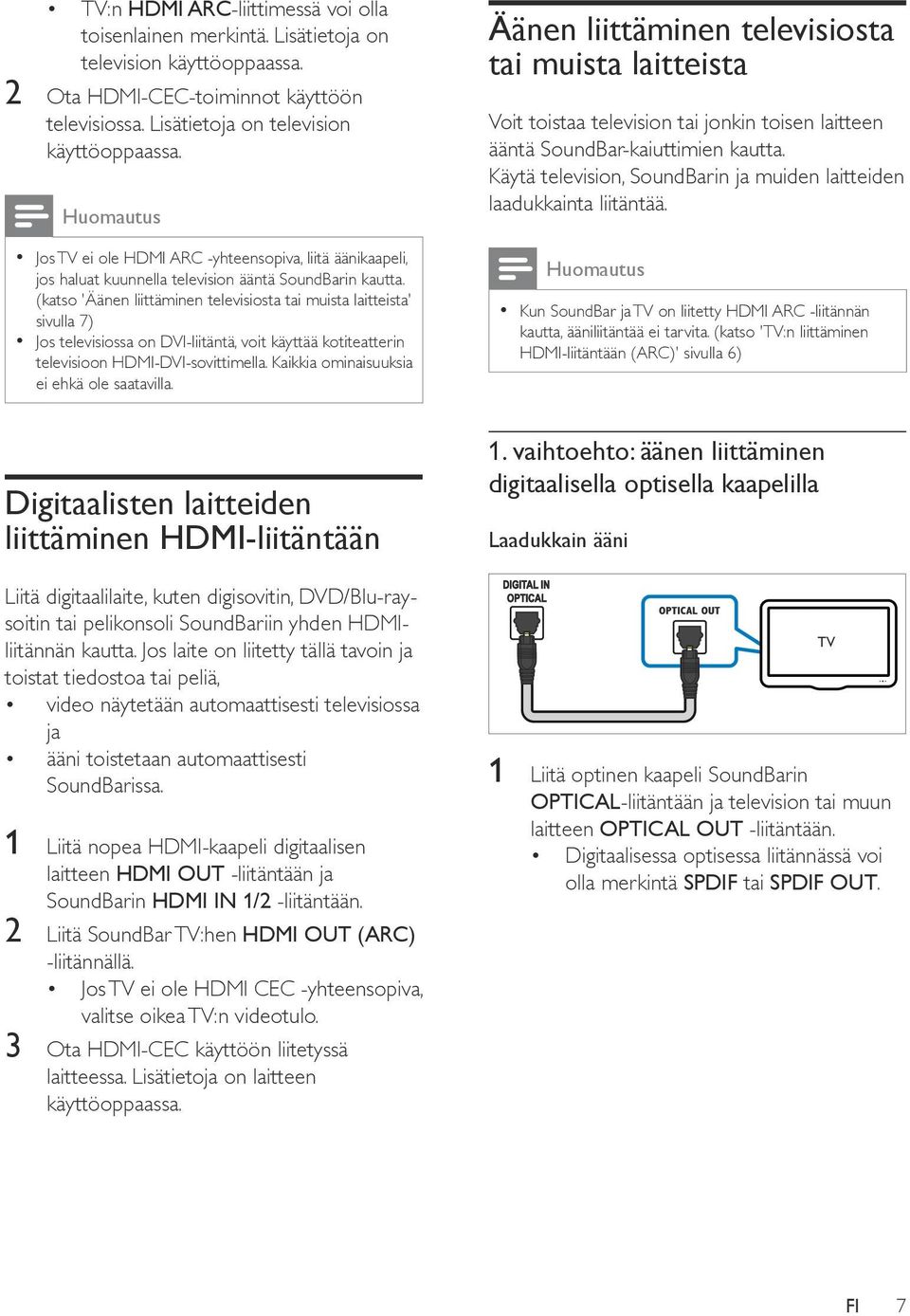 Jos TV ei ole HDMI ARC -yhteensopiva, liitä äänikaapeli, jos haluat kuunnella television ääntä SoundBarin kautta.