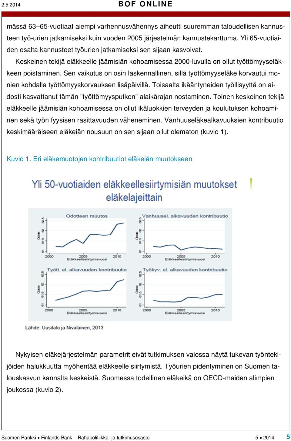 Sen vaikutus on osin laskennallinen, sillä työttömyyseläke korvautui monien kohdalla työttömyyskorvauksen lisäpäivillä.