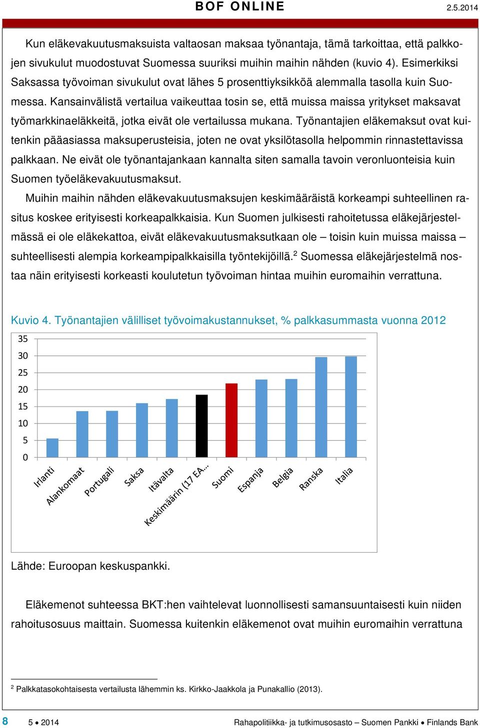 Kansainvälistä vertailua vaikeuttaa tosin se, että muissa maissa yritykset maksavat työmarkkinaeläkkeitä, jotka eivät ole vertailussa mukana.