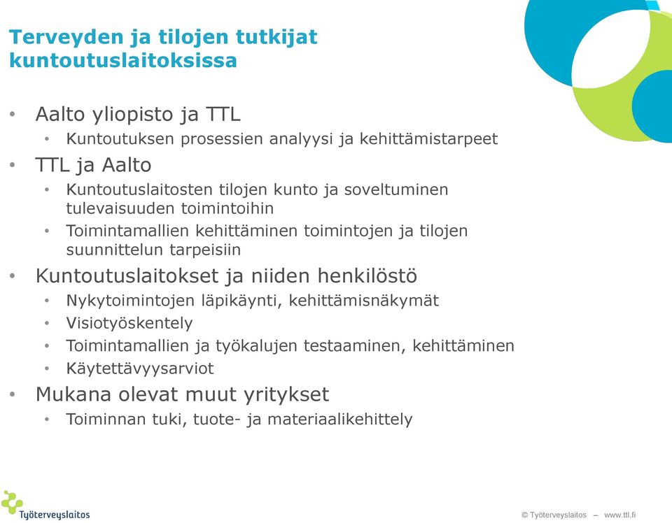suunnittelun tarpeisiin Kuntoutuslaitokset ja niiden henkilöstö Nykytoimintojen läpikäynti, kehittämisnäkymät Visiotyöskentely