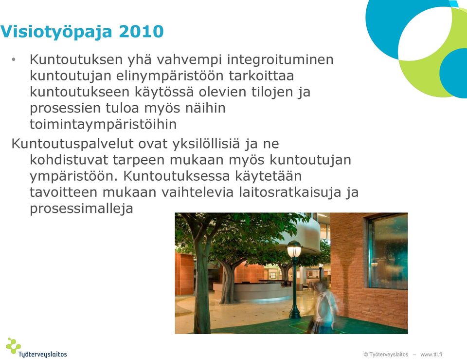 toimintaympäristöihin Kuntoutuspalvelut ovat yksilöllisiä ja ne kohdistuvat tarpeen mukaan myös