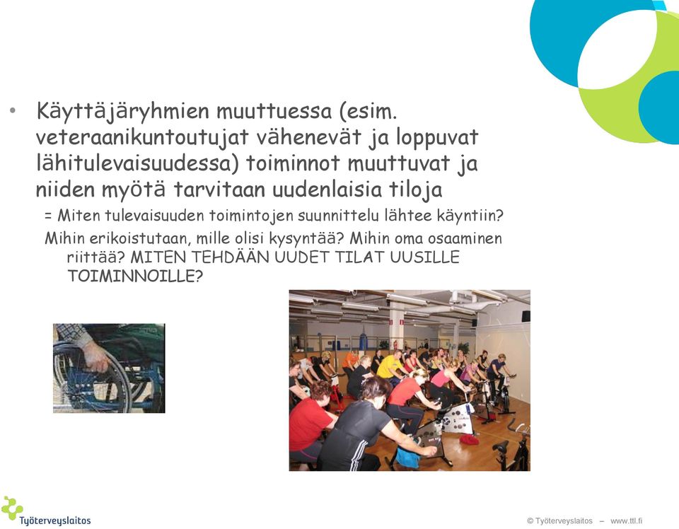 niiden myötä tarvitaan uudenlaisia tiloja = Miten tulevaisuuden toimintojen
