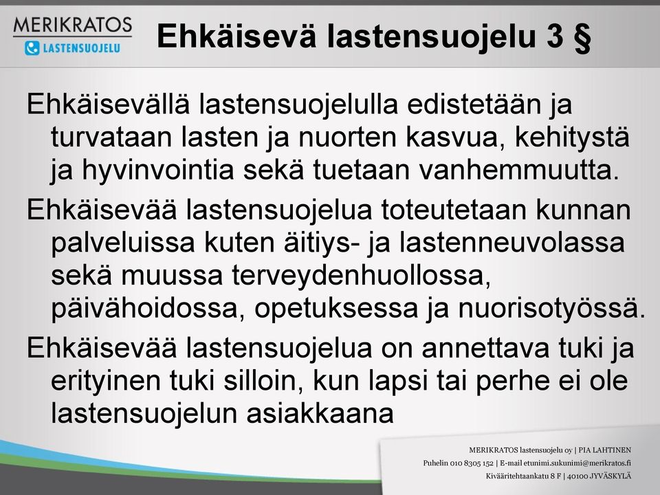 Ehkäisevää lastensuojelua toteutetaan kunnan palveluissa kuten äitiys- ja lastenneuvolassa sekä muussa