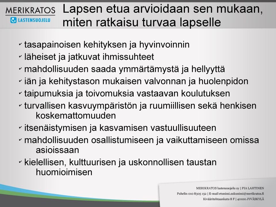 toivomuksia vastaavan koulutuksen turvallisen kasvuympäristön ja ruumiillisen sekä henkisen koskemattomuuden itsenäistymisen ja