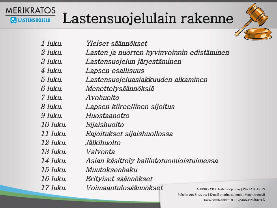 Yleiset säännökset Lasten ja nuorten hyvinvoinnin edistäminen Lastensuojelun järjestäminen Lapsen osallisuus Lastensuojeluasiakkuuden