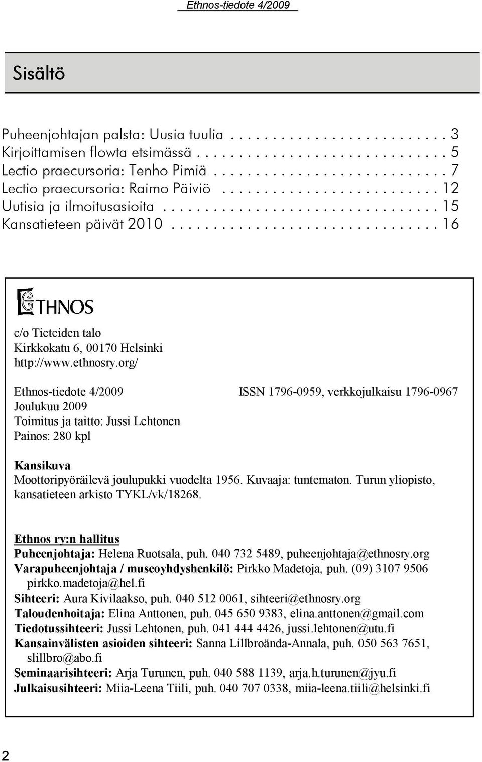 org/ Ethnos-tiedote 4/2009 ISSN 1796-0959, verkkojulkaisu 1796-0967 Joulukuu 2009 Toimitus ja taitto: Jussi Lehtonen Painos: 280 kpl Kansikuva Moottoripyöräilevä joulupukki vuodelta 1956.