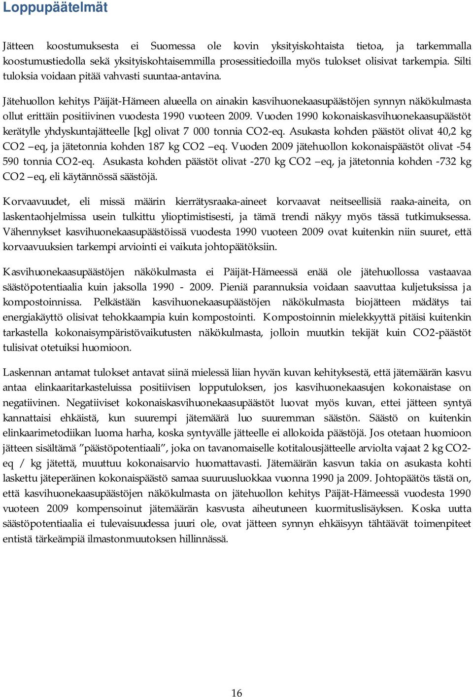 Jätehuollon kehitys Päijät-Hämeen alueella on ainakin kasvihuonekaasupäästöjen synnyn näkökulmasta ollut erittäin positiivinen vuodesta 99 vuoteen 29.