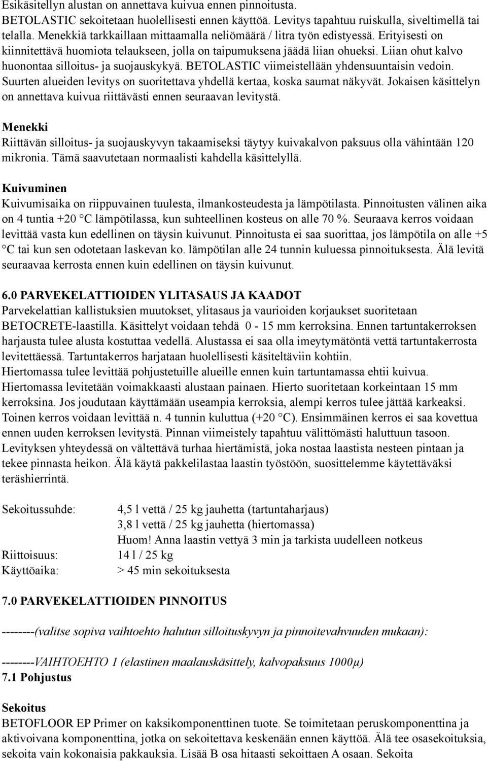 Liian ohut kalvo huonontaa silloitus- ja suojauskykyä. BETOLASTIC viimeistellään yhdensuuntaisin vedoin. Suurten alueiden levitys on suoritettava yhdellä kertaa, koska saumat näkyvät.