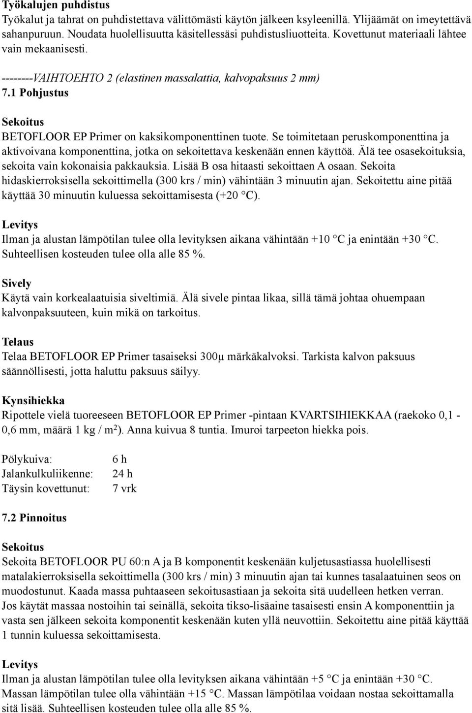 Se toimitetaan peruskomponenttina ja aktivoivana komponenttina, jotka on sekoitettava keskenään ennen käyttöä. Älä tee osasekoituksia, sekoita vain kokonaisia pakkauksia.