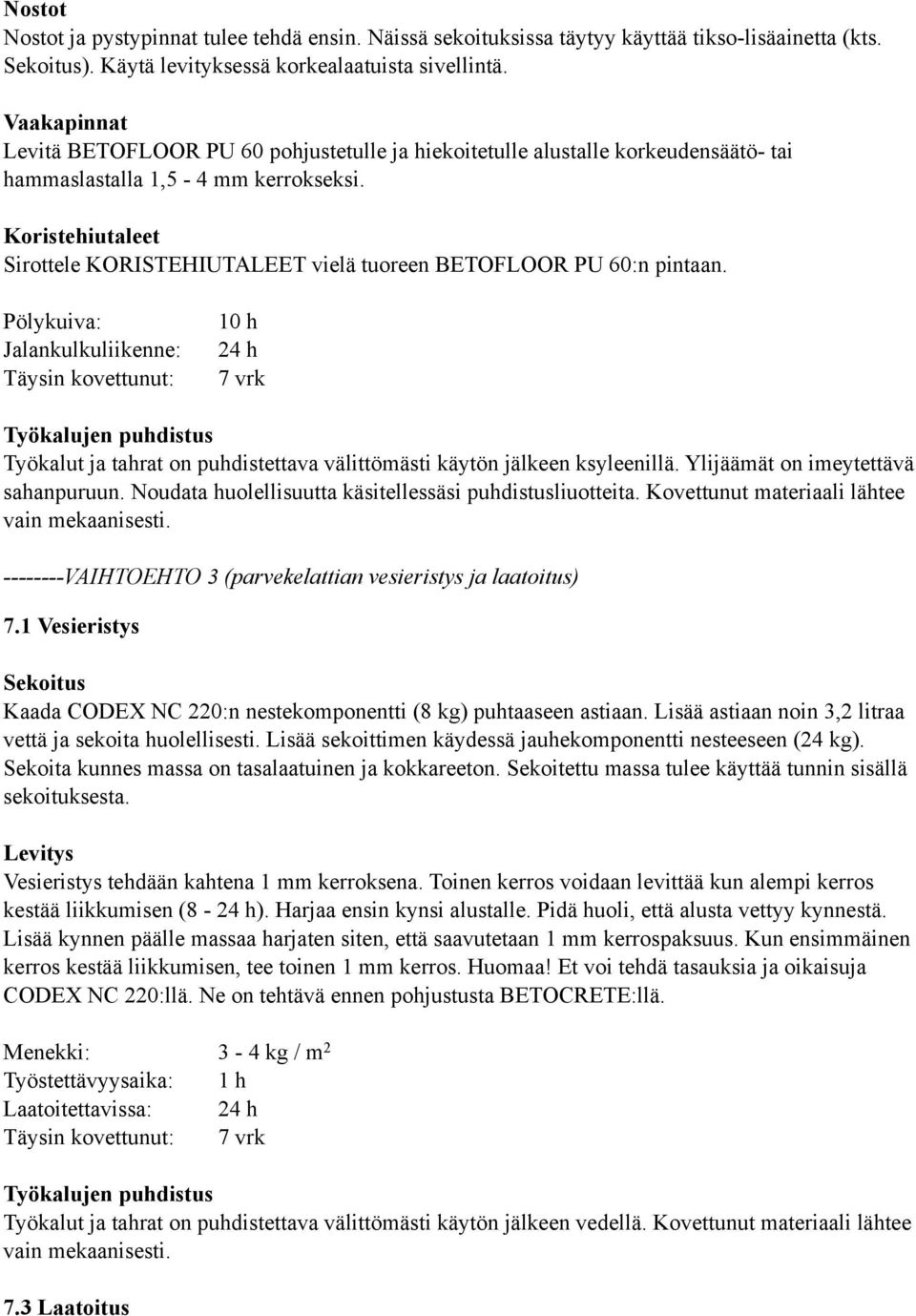 Koristehiutaleet Sirottele KORISTEHIUTALEET vielä tuoreen BETOFLOOR PU 60:n pintaan.