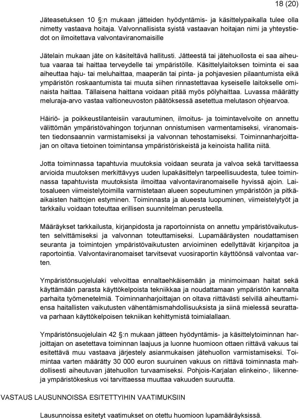 Jätteestä tai jätehuollosta ei saa aiheutua vaaraa tai haittaa terveydelle tai ympäristölle.