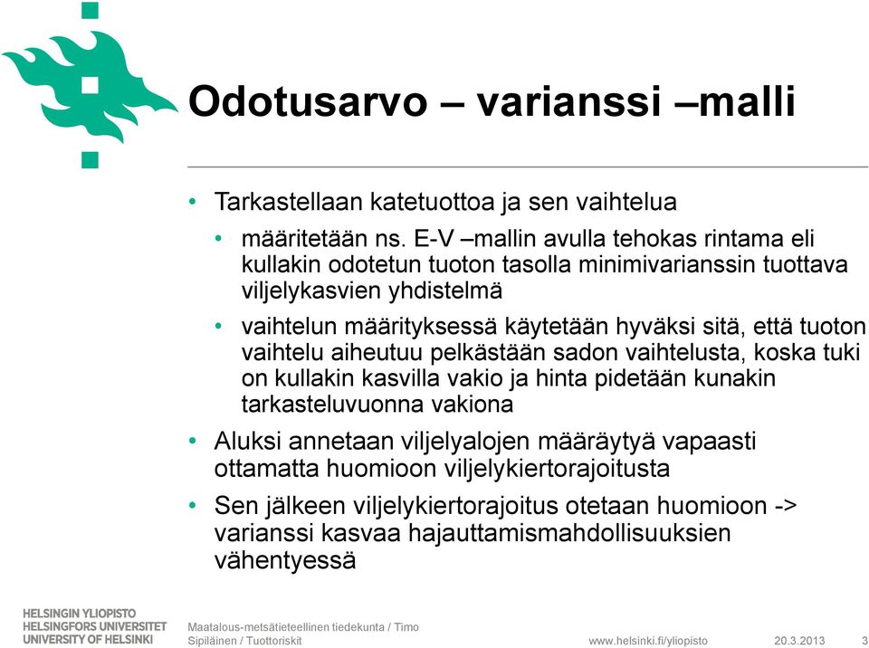 hyväksi sitä, että tuoton vaihtelu aiheutuu pelkästään sadon vaihtelusta, koska tuki on kullakin kasvilla vakio ja hinta pidetään kunakin tarkasteluvuonna