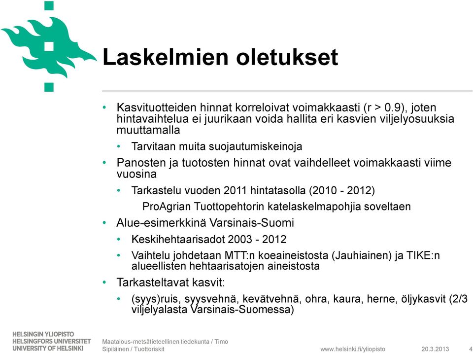 voimakkaasti viime vuosina Tarkastelu vuoden 2011 hintatasolla (2010-2012) ProAgrian Tuottopehtorin katelaskelmapohjia soveltaen Alue-esimerkkinä Varsinais-Suomi