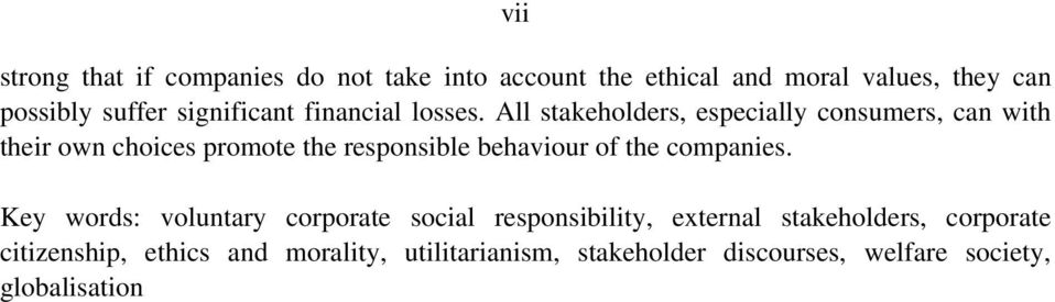 All stakeholders, especially consumers, can with their own choices promote the responsible behaviour of the