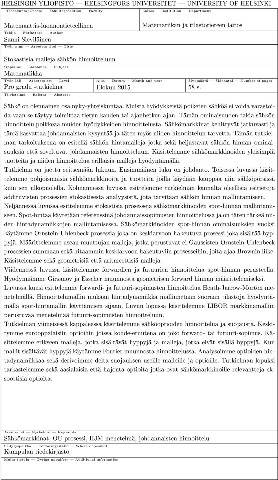 Number of pages Pro gradu -ukielma Elokuu 215 58 s. Tiiviselmä Refera Absrac Sähkö on olennainen osa nyky-yheiskunaa.
