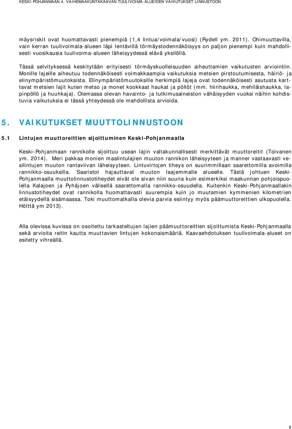 Tässä selvityksessä keskitytään erityisesti törmäyskuolleisuuden aiheuttamien vaikutusten arviointiin.