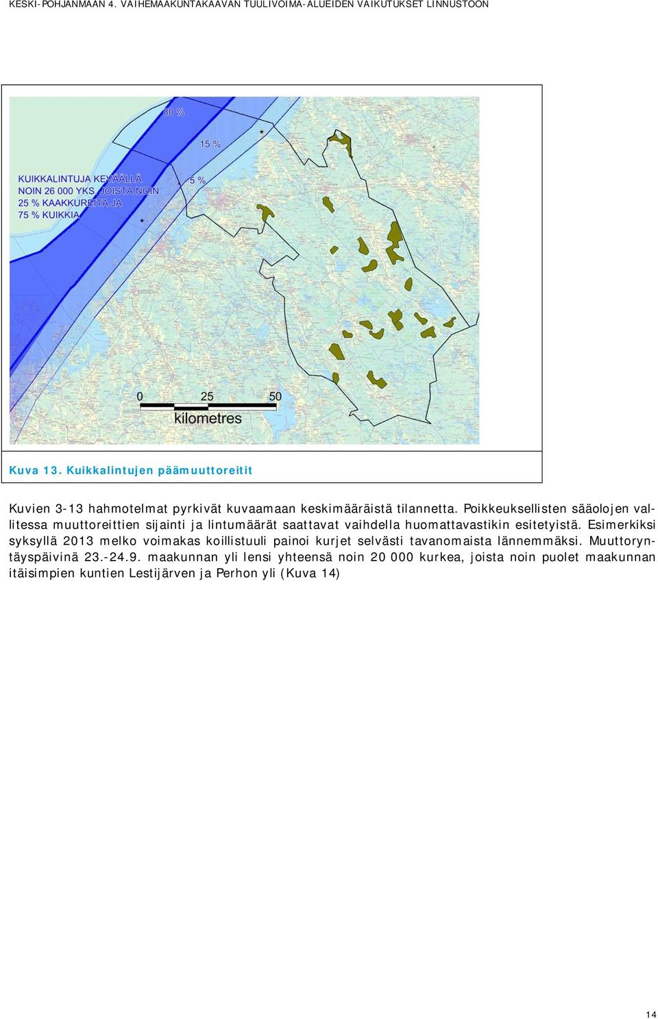 Esimerkiksi syksyllä 2013 melko voimakas koillistuuli painoi kurjet selvästi tavanomaista lännemmäksi. Muuttoryntäyspäivinä 23.