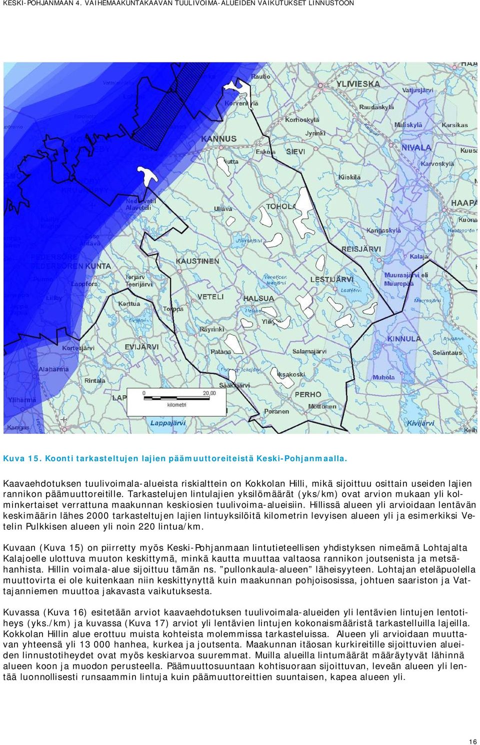 Tarkastelujen lintulajien yksilömäärät (yks/km) ovat arvion mukaan yli kolminkertaiset verrattuna maakunnan keskiosien tuulivoima-alueisiin.