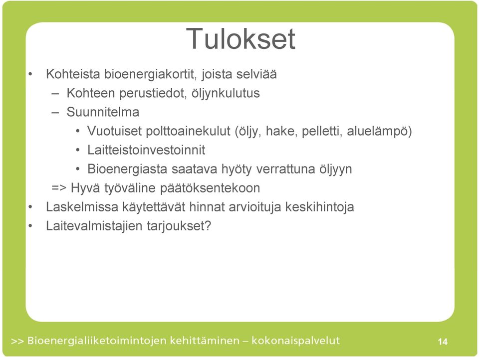Laitteistoinvestoinnit Bioenergiasta saatava hyöty verrattuna öljyyn => Hyvä työväline
