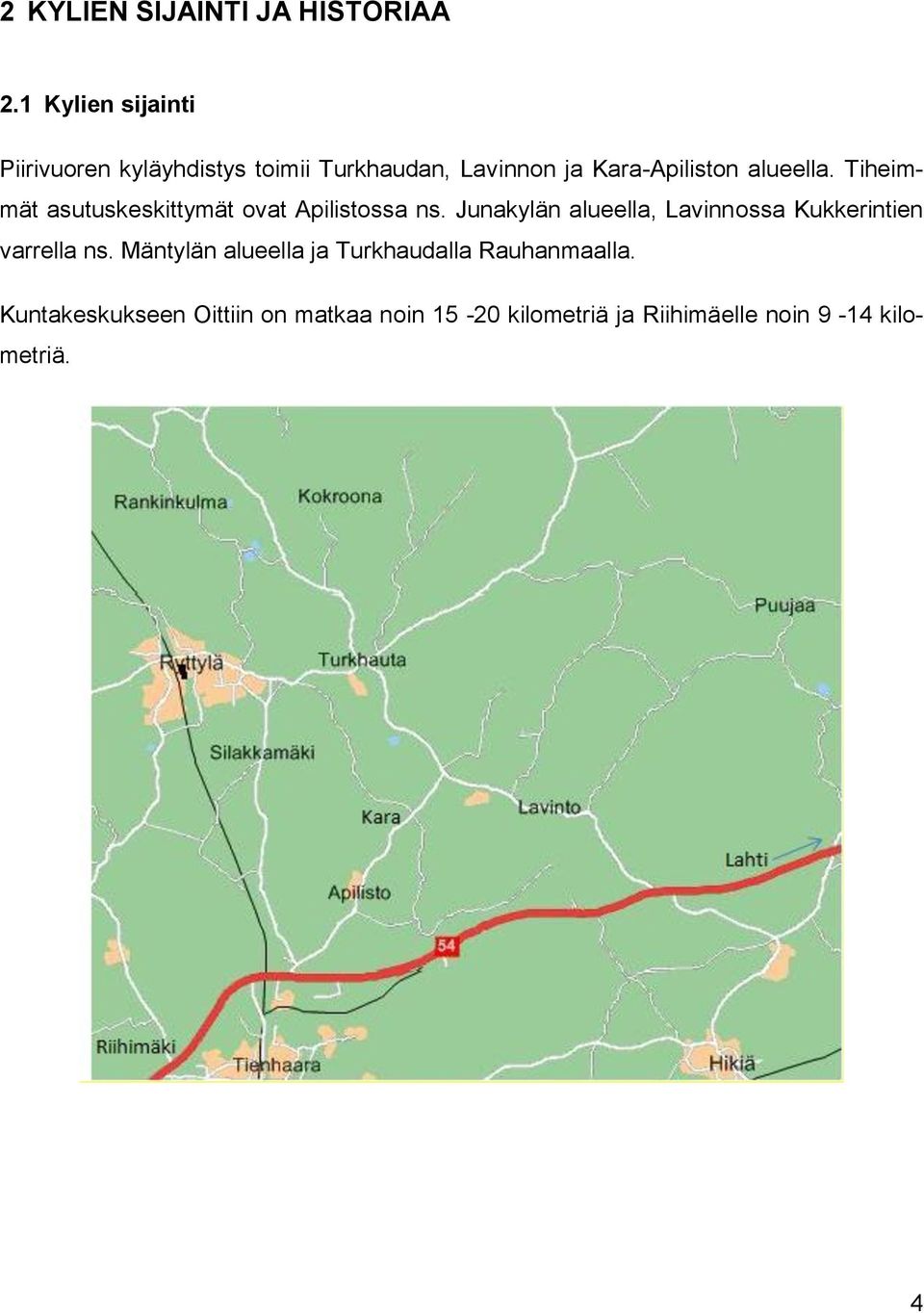 alueella. Tiheimmät asutuskeskittymät ovat Apilistossa ns.