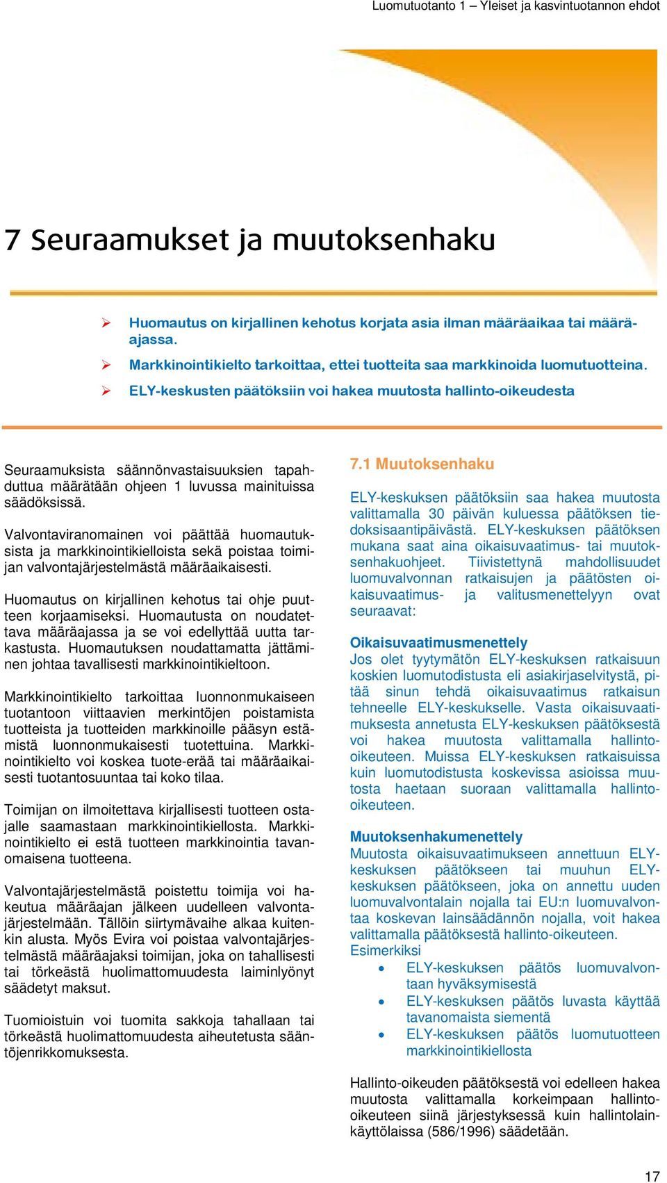 Valvontaviranomainen voi päättää huomautuksista ja markkinointikielloista sekä poistaa toimijan valvontajärjestelmästä määräaikaisesti.