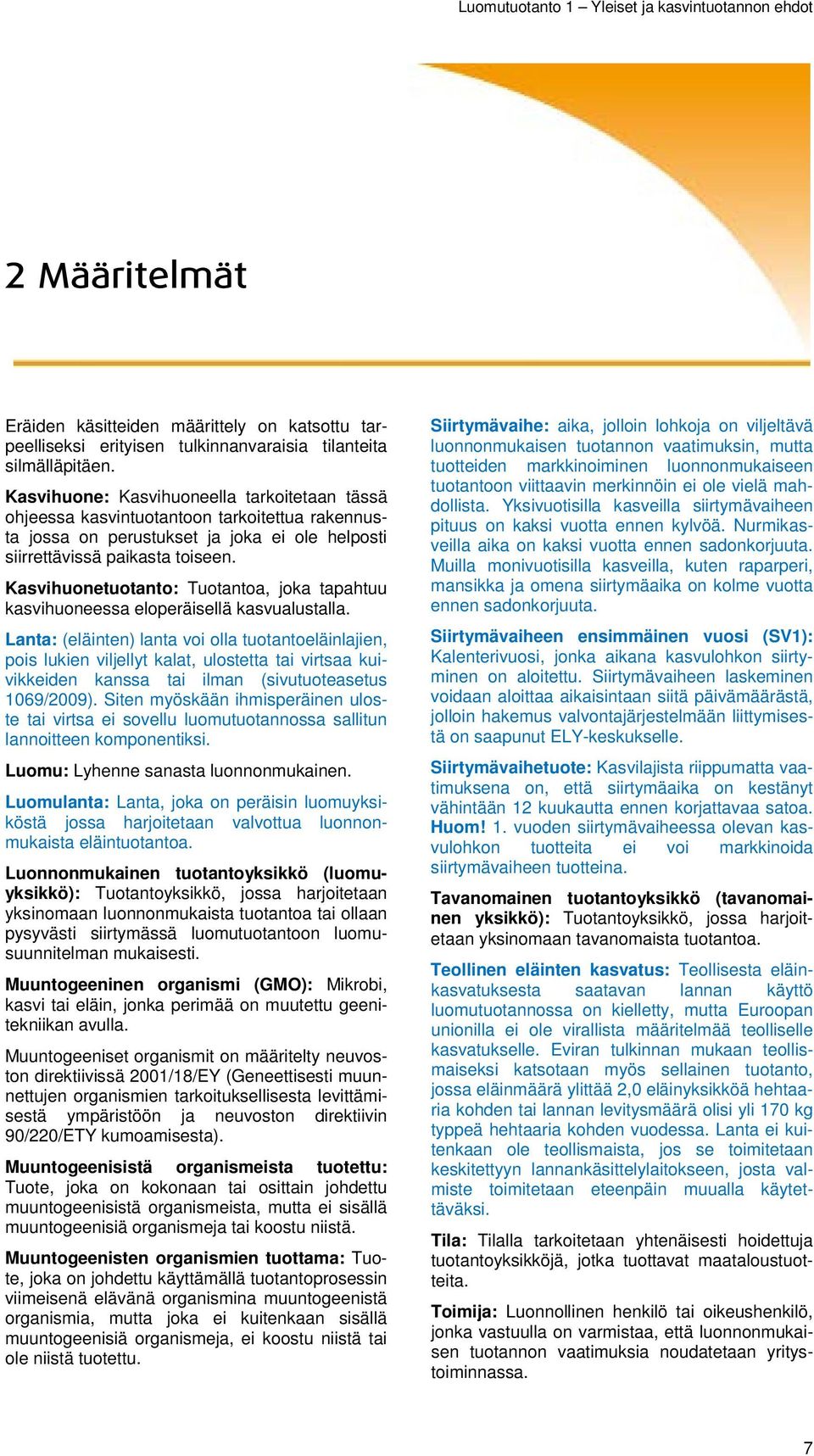 Kasvihuonetuotanto: Tuotantoa, joka tapahtuu kasvihuoneessa eloperäisellä kasvualustalla.