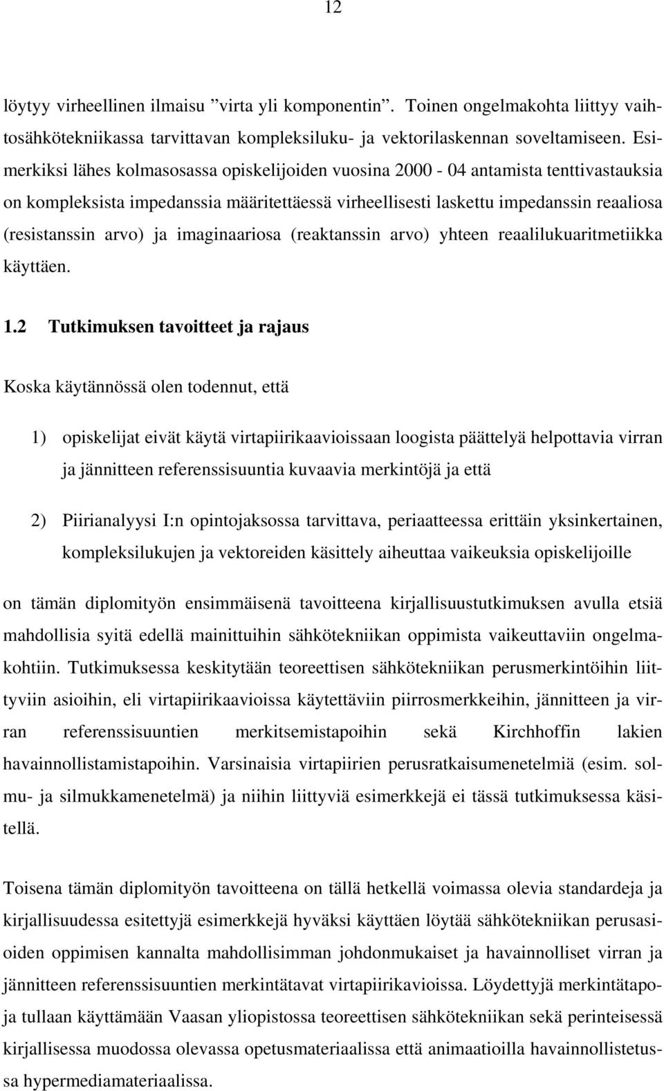 ja imaginaariosa (reaktanssin arvo) yhteen reaalilukuaritmetiikka käyttäen. 1.