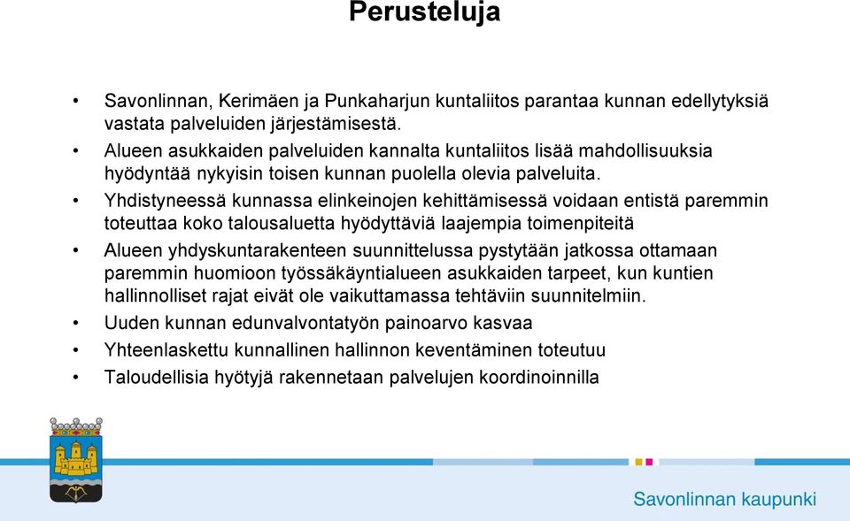 Yhdistyneessä kunnassa elinkeinojen kehittämisessä voidaan entistä paremmin toteuttaa koko talousaluetta hyödyttäviä laajempia toimenpiteitä Alueen yhdyskuntarakenteen suunnittelussa pystytään