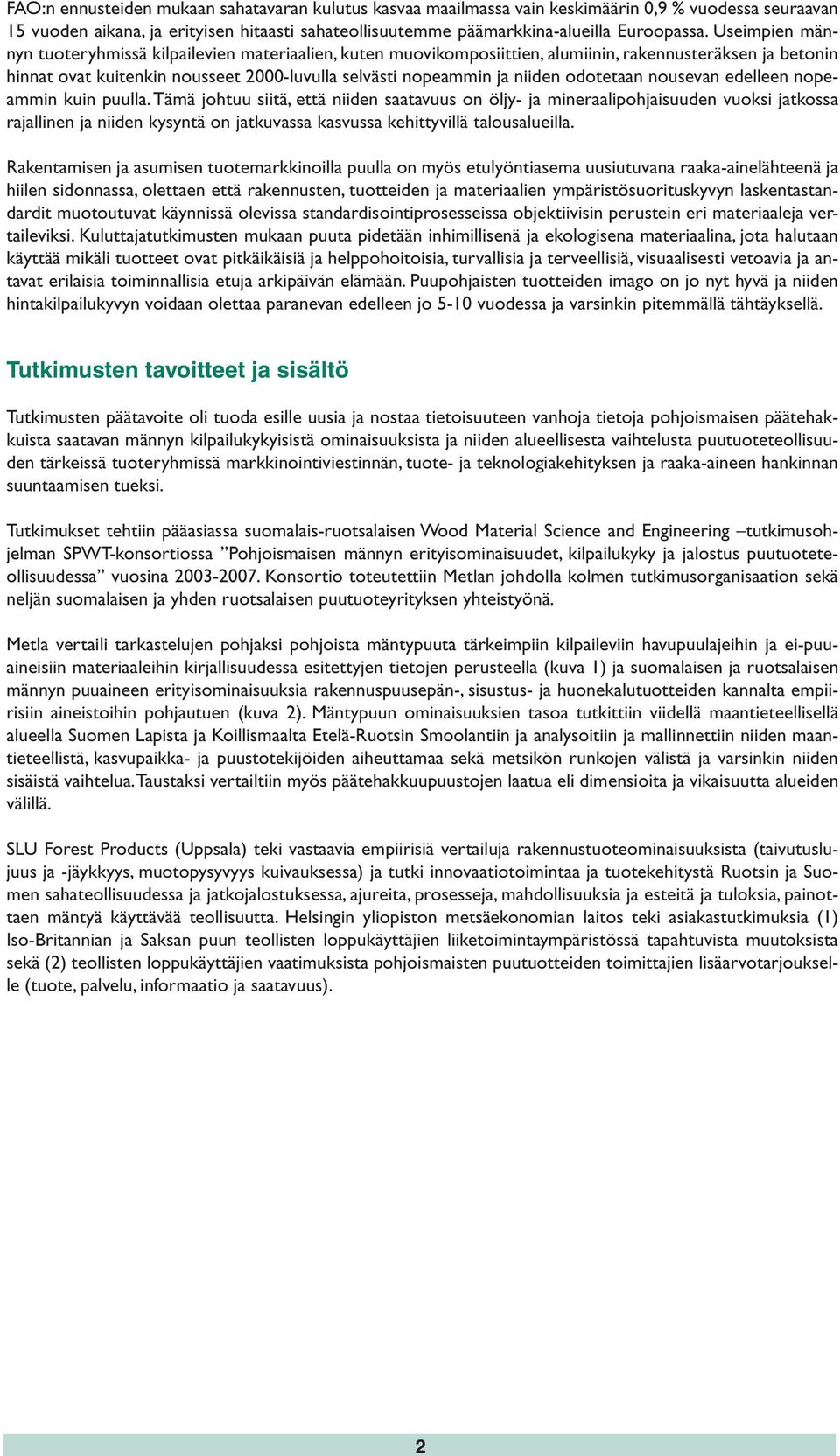 odotetaan nousevan edelleen nopeammin kuin puulla.