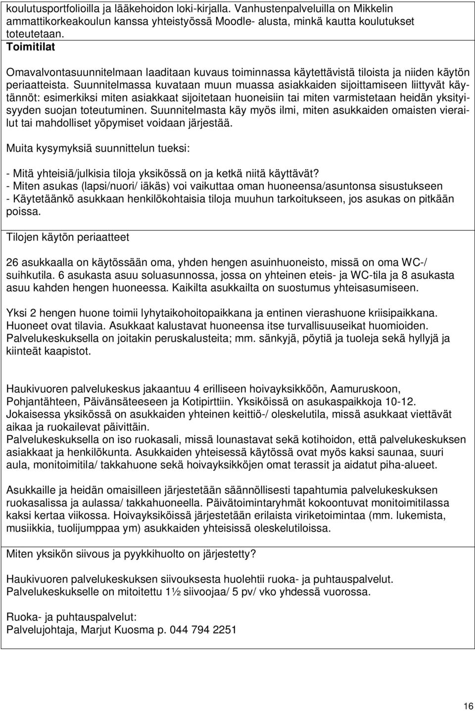Suunnitelmassa kuvataan muun muassa asiakkaiden sijoittamiseen liittyvät käytännöt: esimerkiksi miten asiakkaat sijoitetaan huoneisiin tai miten varmistetaan heidän yksityisyyden suojan toteutuminen.