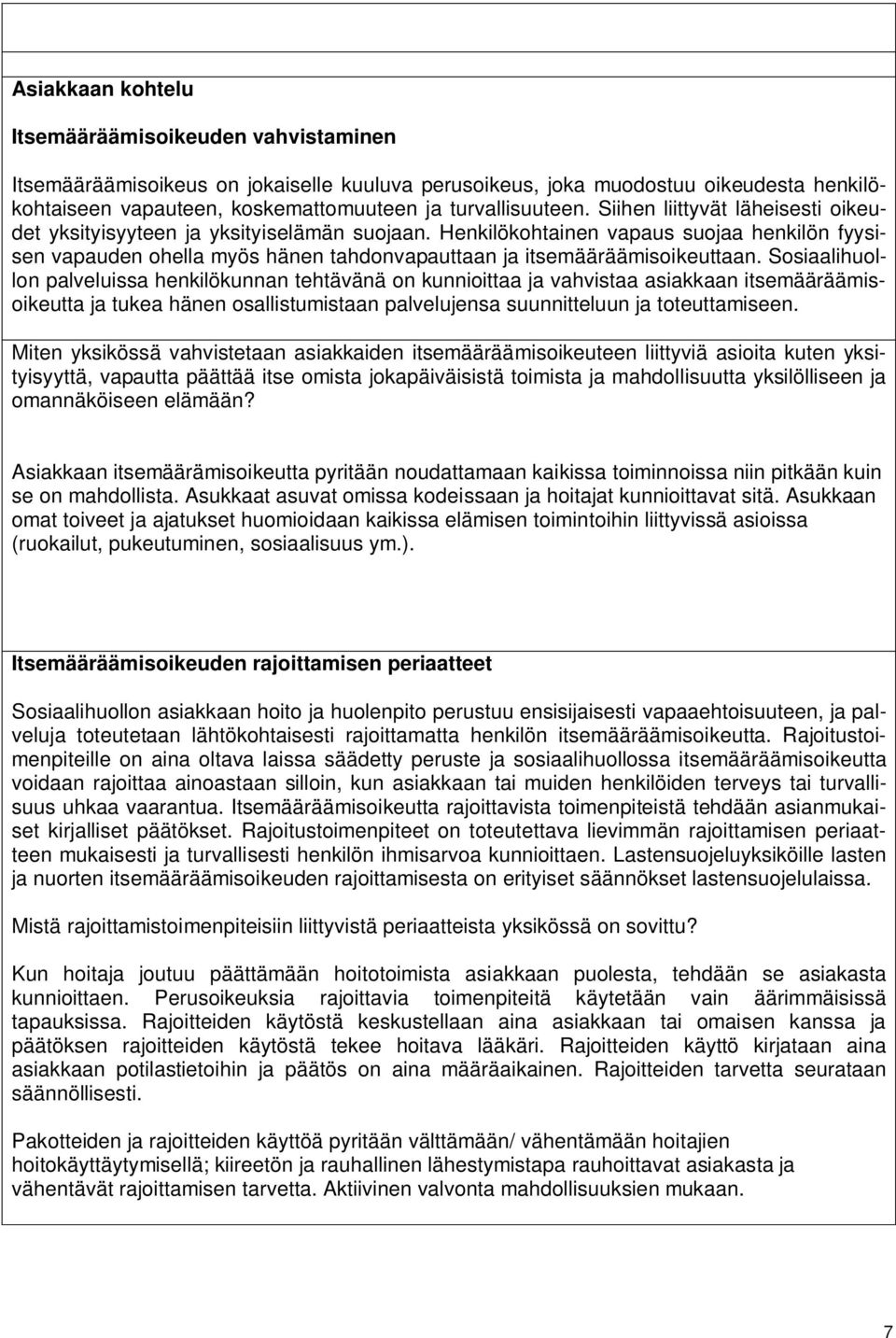 Henkilökohtainen vapaus suojaa henkilön fyysisen vapauden ohella myös hänen tahdonvapauttaan ja itsemääräämisoikeuttaan.