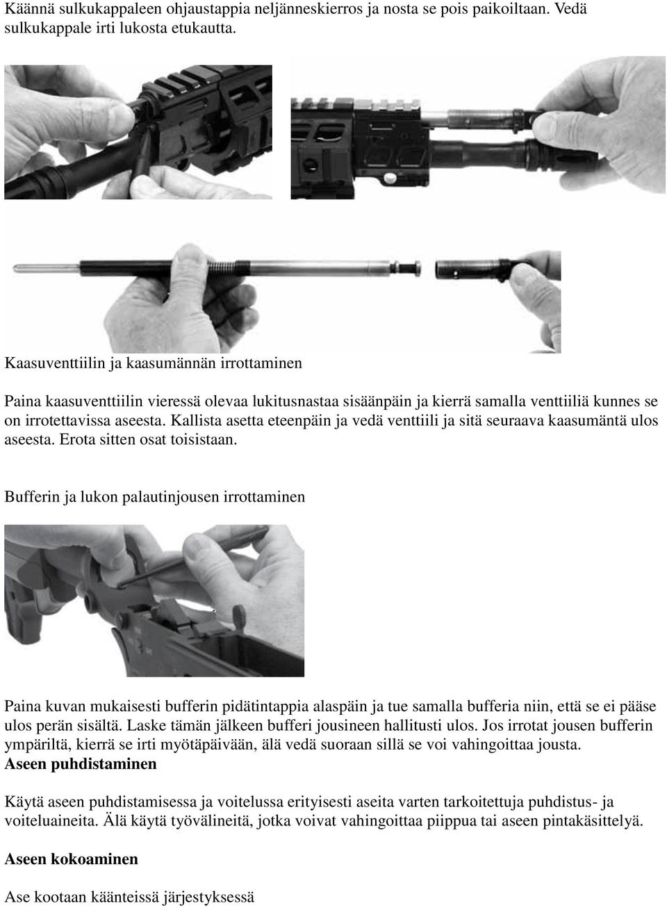 Kallista asetta eteenpäin ja vedä venttiili ja sitä seuraava kaasumäntä ulos aseesta. Erota sitten osat toisistaan.