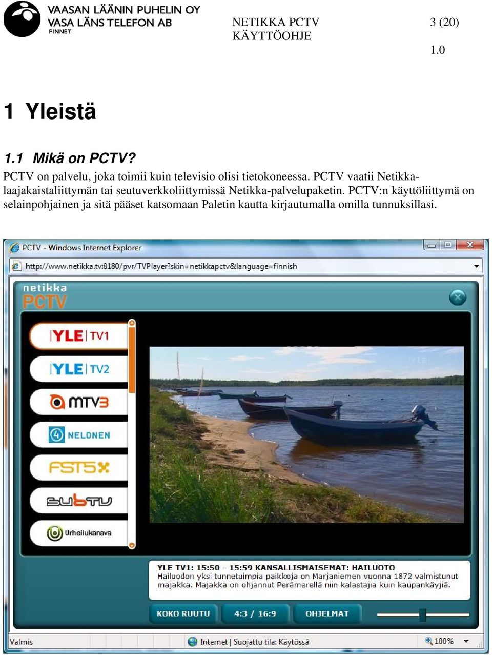 PCTV vaatii Netikkalaajakaistaliittymän tai seutuverkkoliittymissä