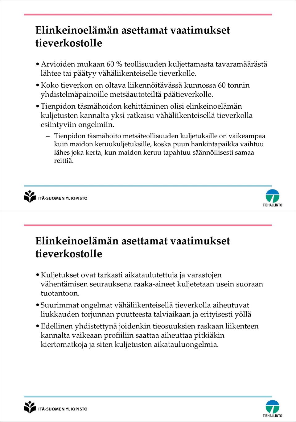 Tienpidon täsmähoidon kehittäminen olisi elinkeinoelämän kuljetusten kannalta yksi ratkaisu vähäliikenteisellä tieverkolla esiintyviin ongelmiin.