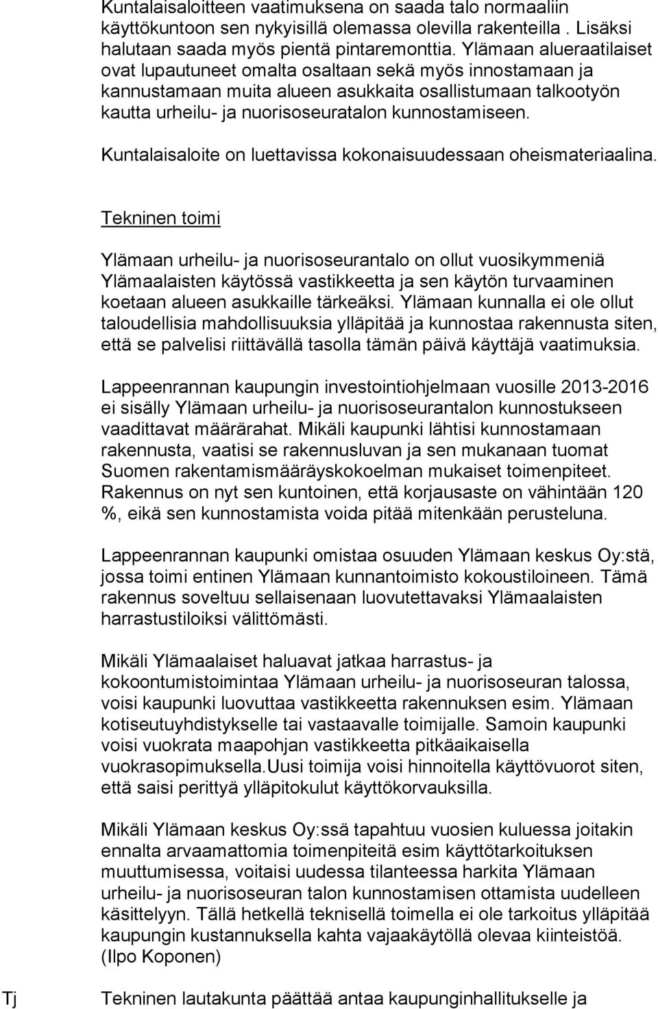 Kuntalaisaloite on luettavissa kokonaisuudessaan oheismateriaalina.