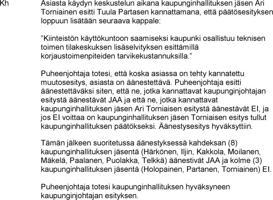 Puheenjohtaja totesi, että koska asiassa on tehty kannatettu muutosesitys, asiasta on äänestettävä.