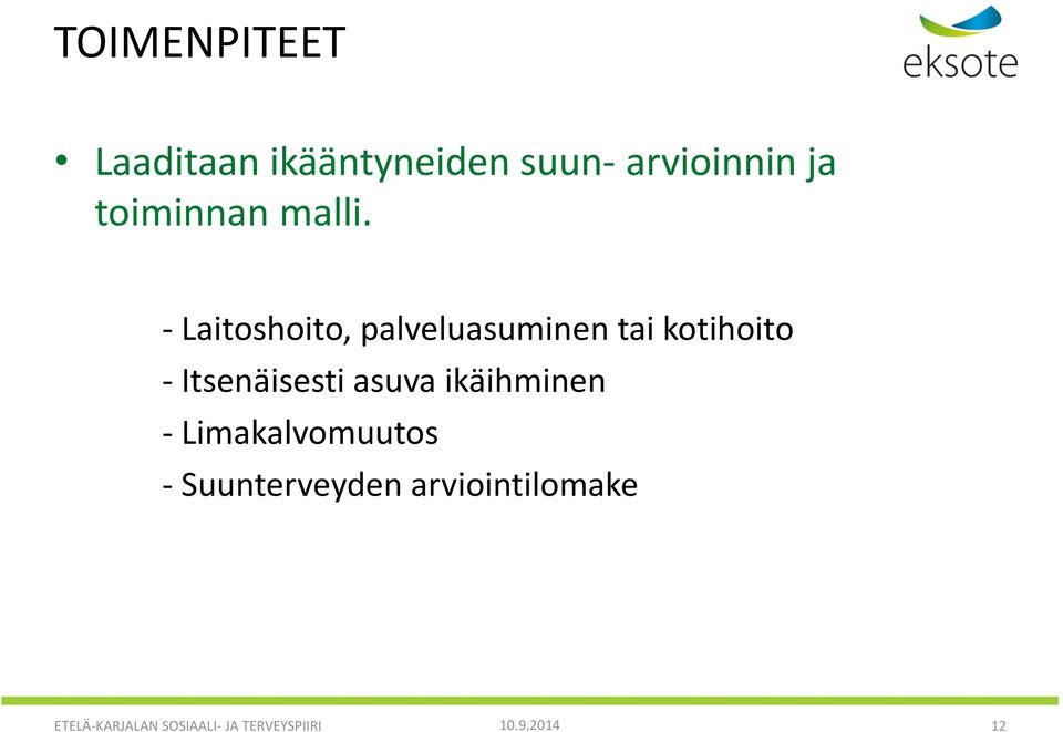 - Laitoshoito, palveluasuminen tai kotihoito - Itsenäisesti